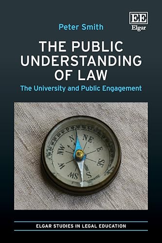 The Public Understanding of Law: The University and Public Engagement (Elgar Studies in Legal Education) von Edward Elgar Publishing Ltd