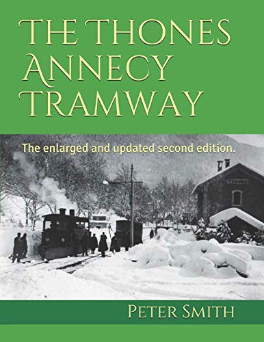The Thones Annecy Tramway: The enlarged and updated second edition. The Thones Annecy Tramway: The enlarged and updated second edition. von Independently published