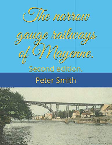 The narrow gauge railways of Mayenne.: Second edition. The narrow gauge railways of Mayenne.: Second edition.