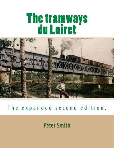 The tramways du Loiret: The expanded second edition. The tramways du Loiret: The expanded second edition.