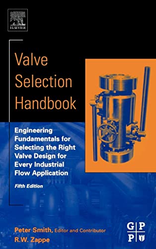 Valve Selection Handbook: Engineering Fundamentals for Selecting the Right Valve Design for Every Industrial Flow Application von Gulf Professional Publishing