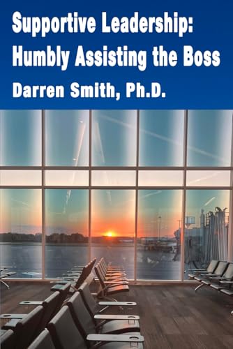 Supportive Leadership: Humbly Assisting The Boss von Flightline Press