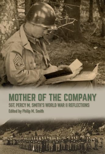 Mother of the Company: Sgt. Percy M. Smith's World War II Reflections (Williams-Ford Texas A&M University Military History)