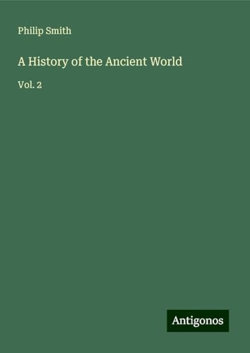 A History of the Ancient World: Vol. 2 von Antigonos Verlag