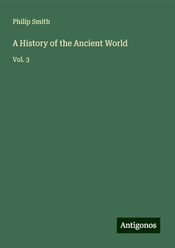 A History of the Ancient World: Vol. 3 von Antigonos Verlag