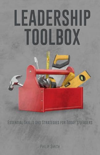 Leadership Toolbox: Essential Skills and Strategies for Today's Leaders Leadership Toolbox: Essential Skills and Strategies for Today's Leaders von Amazon Direct Publishing