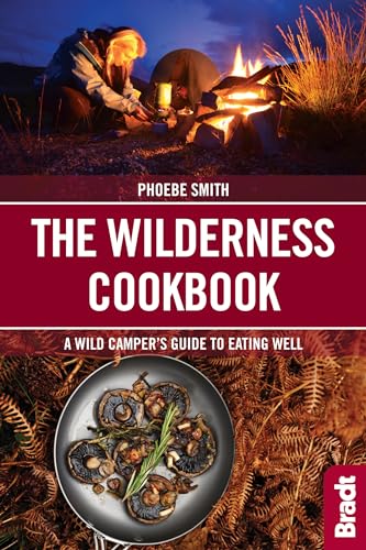 The Wilderness Cookbook: A Wild Camper's Guide to Eating Well (Bradt Travel Guide)