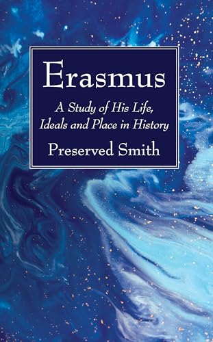 Erasmus: A Study of His Life, Ideals and Place in History von Wipf & Stock Publishers