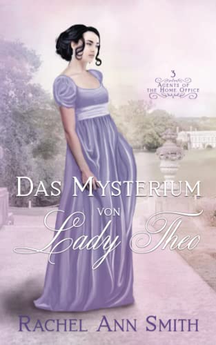 Das Mysterium von Lady Theo (Agents of the Home Office, Band 3)