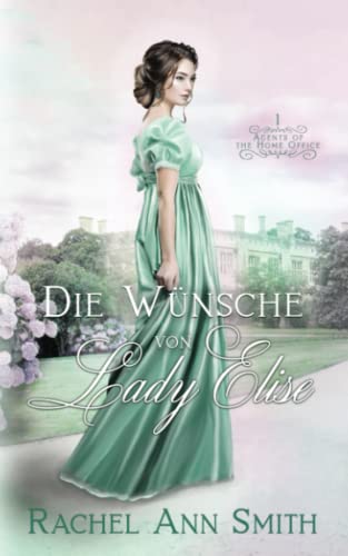 Die Wünsche von Lady Elise (Agents of the Home Office, Band 1)