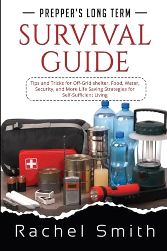 Prepper's Long Term Survival Guide: Tips and Tricks for Off-Grid shelter, Food, Water, Security, and More Life Saving Strategies for Self-Sufficient Living von PublishDrive