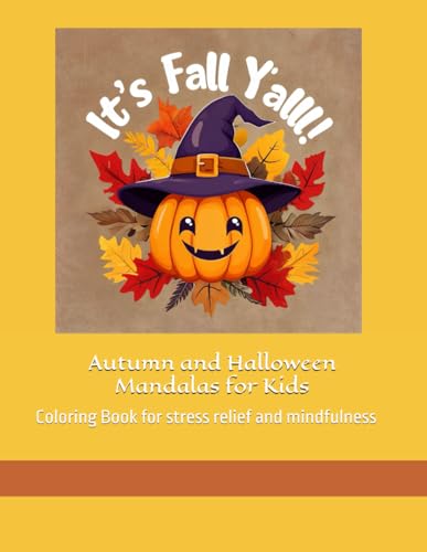Autumn and Halloween Mandalas for Kids: Coloring Book for stress relief and mindfulness Autumn and Halloween Mandalas for Kids: Coloring Book for stress relief and mindfulness