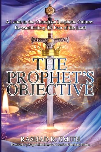 The Prophet's Objective: A Letter to the Church on the Prophetic Culture: Re-establishing the Fear of the Lord von Palmetto Publishing