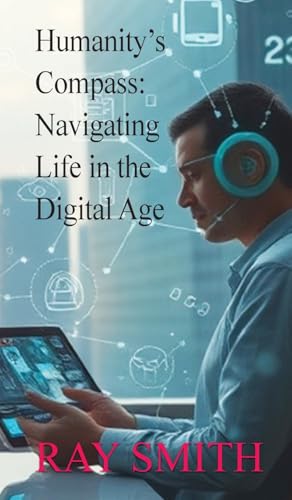 Humanity's Compass: Navigating Life in the Digital Age von Springer Literary House LLC