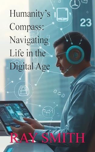 Humanity's Compass: Navigating Life in the Digital Age von Springer Literary House LLC