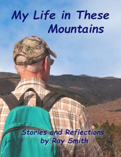 My Life in These Mountains: Stories and Reflections von Independently published