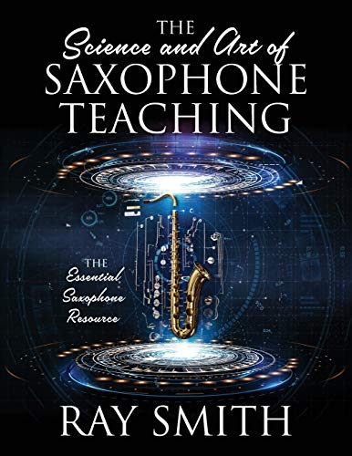 The Science and Art of Saxophone Teaching: The Essential Saxophone Resource von Outskirts Press