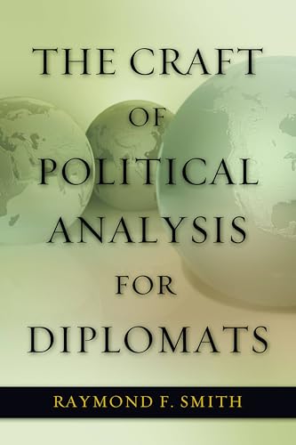 The Craft of Political Analysis for Diplomats (Adst-decor Diplomats and Diplomacy)
