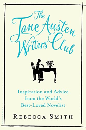 The Jane Austen Writers' Club: Inspiration and Advice from the World s Best-Loved Novelist