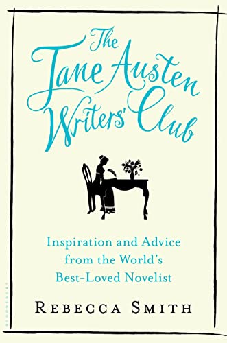 The Jane Austen Writers' Club: Inspiration and Advice from the World’s Best-Loved Novelist