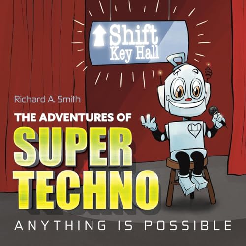 The Adventures of Super Techno: Anything is possible! von Palmetto Publishing