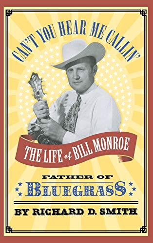 Can't You Hear Me Callin': The Life of Bill Monroe, Father of Bluegrass von Little, Brown and Company