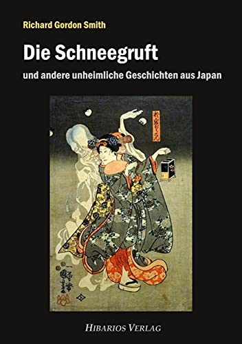 Die Schneegruft: und andere unheimliche Geschichten aus Japan (Bibliothek Meiji) von Hibarios Verlag