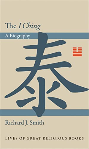 I Ching: A Biography (Lives of Great Religious Books) von Princeton University Press