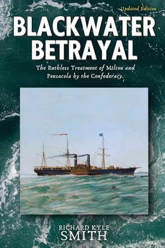 Blackwater Betrayal: The Ruthless Treatment of Milton and Pensacola by the Confederacy Blackwater Betrayal: The Ruthless Treatment of Milton and Pensacola by the Confederacy von Explora Books