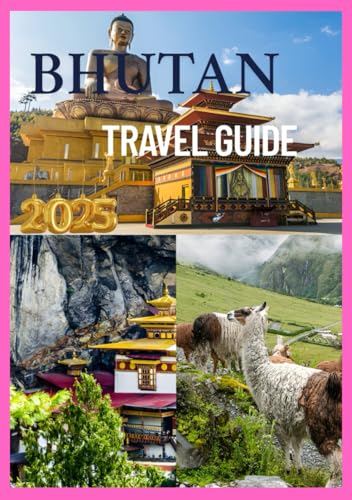 BHUTAN TRAVEL GUIDE 2025: A Journey Through the Last Himalayan Kingdom BHUTAN TRAVEL GUIDE 2025: A Journey Through the Last Himalayan Kingdom von Independently published