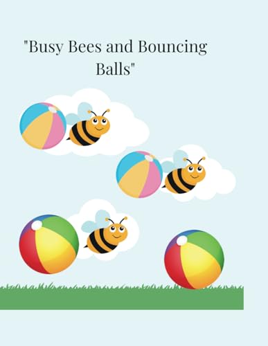 "Busy Bees and Bouncing Balls" Coloring book for Toddlers: 1-3 years old for children who enjoys coloring "Busy Bees and Bouncing Balls" Coloring book for Toddlers: 1-3 years old for children who enjoys coloring von Independently published