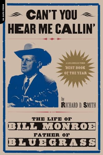 Can't You Hear Me Callin': The Life Of Bill Monroe, Father Of Bluegrass