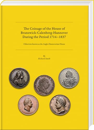 The Coinage of the House of Brunswick-Calenberg-Hannover during the period 1714–1837: Otherwise known as the Anglo-Hannoverian-House The Coinage of the House of Brunswick-Calenberg-Hannover during the period 1714–1837: Otherwise known as the Anglo-Hannoverian-House von Battenberg Verlag