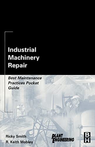 Industrial Machinery Repair: Best Maintenance Practices Pocket Guide (Plant Engineering) von Butterworth-Heinemann