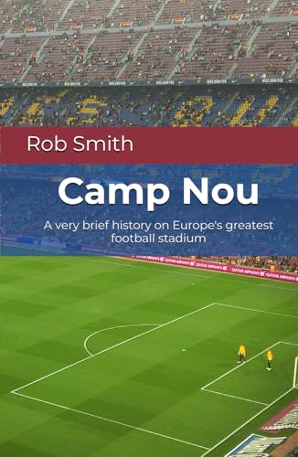Camp Nou: A very brief history on Europe's greatest football stadium von Independently published