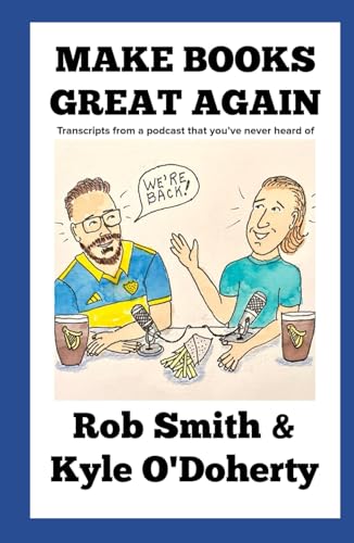 Make Books Great Again: Transcripts from a podcast that you’ve never heard of von Independently published