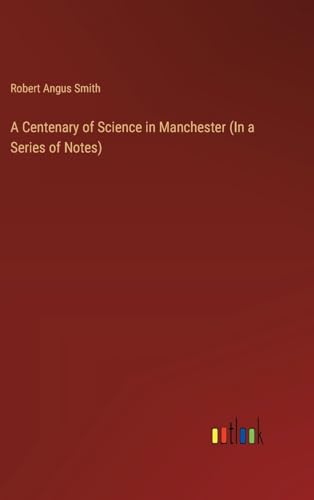 A Centenary of Science in Manchester (In a Series of Notes) von Outlook Verlag