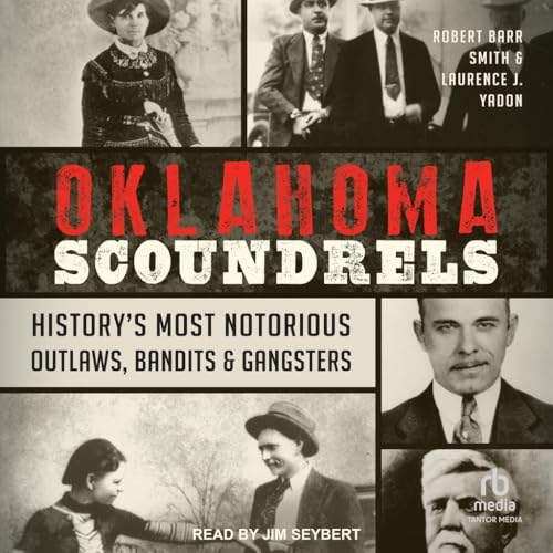 Oklahoma Scoundrels: History’s Most Notorious Outlaws, Bandits & Gangsters Oklahoma Scoundrels: History’s Most Notorious Outlaws, Bandits & Gangsters von Tantor Media Inc
