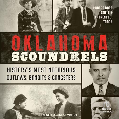 Oklahoma Scoundrels: History’s Most Notorious Outlaws, Bandits & Gangsters von Tantor Media Inc