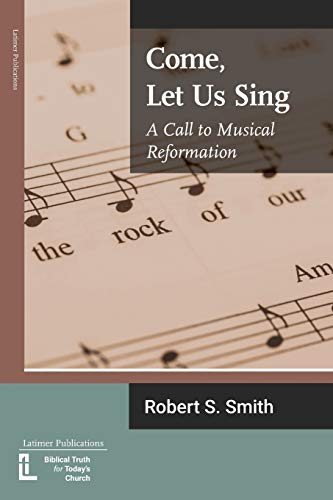 Come, Let Us Sing: A Call to Musical Reformation (Anglican Foundations, Band 12)