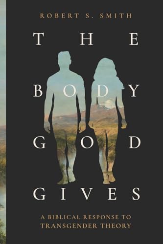 The Body God Gives: A Biblical Response to Transgender Theory von Faithlife Corporation