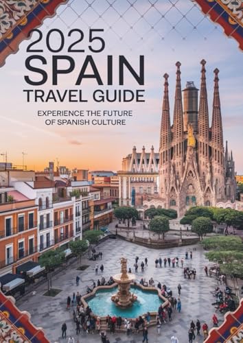 2025 SPAIN TRAVEL GUIDE: Restaurant, Amusement park, culture and Lifestyle all in Spain 2025 SPAIN TRAVEL GUIDE: Restaurant, Amusement park, culture and Lifestyle all in Spain von Independently published