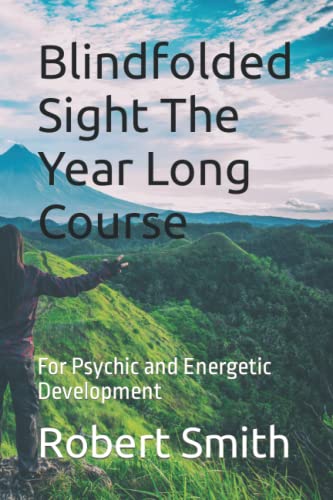 Blindfolded Sight The Year Long Course: For Psychic and Energetic Development von Independently published