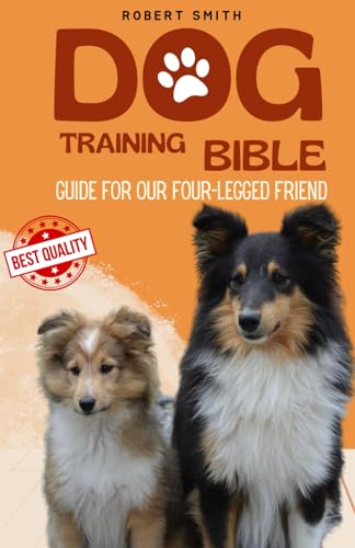 DOG TRAINING BIBLE: Complete Guide to Dog Training von Independently published