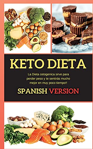 Dieta Keto: La Dieta cetogenica sirve para perder peso y te sentirás mucho mejor en muy poco tiempo!! (Keto Spanish)