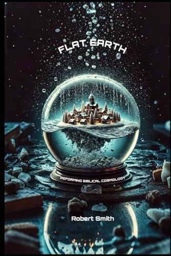 Flat Earth: Reforming Biblical Cosmology Flat Earth: Reforming Biblical Cosmology von Independently published