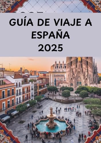 GUÍA DE VIAJE A ESPAÑA 2025 GUÍA DE VIAJE A ESPAÑA 2025 von Independently published