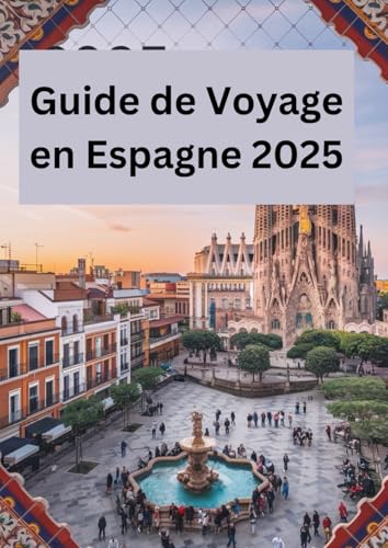 GUIDE DE VOYAGE EN ESPAGNE 2025: "Découvrez les Secrets et les Merveilles d'une Nation Passionnée" GUIDE DE VOYAGE EN ESPAGNE 2025: "Découvrez les Secrets et les Merveilles d'une Nation Passionnée" von Independently published