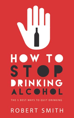 How to stop drinking alcohol: The Five Best Ways to Quit Drinking von Independently published