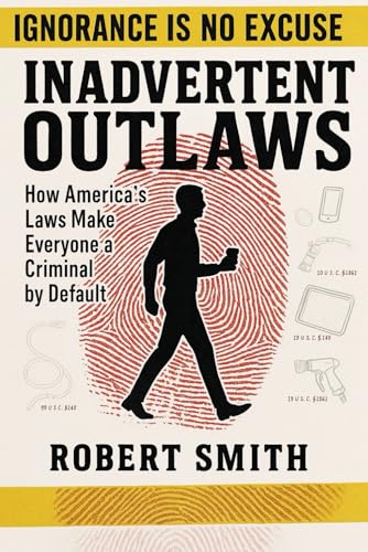 Inadvertent Outlaws: How America’s Laws Make Everyone a Criminal by Default Inadvertent Outlaws: How America’s Laws Make Everyone a Criminal by Default von Independently published